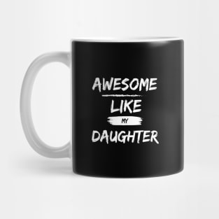 A Wonderful Shirt for Father's Day: "Awesome Like My Daughter" - Expressing Paternal Pride and Deep Love! Mug